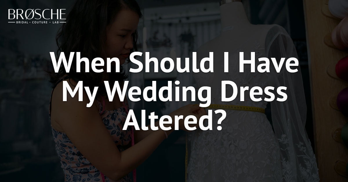 When Should I Have My Wedding Dress Altered? Most Important Things To